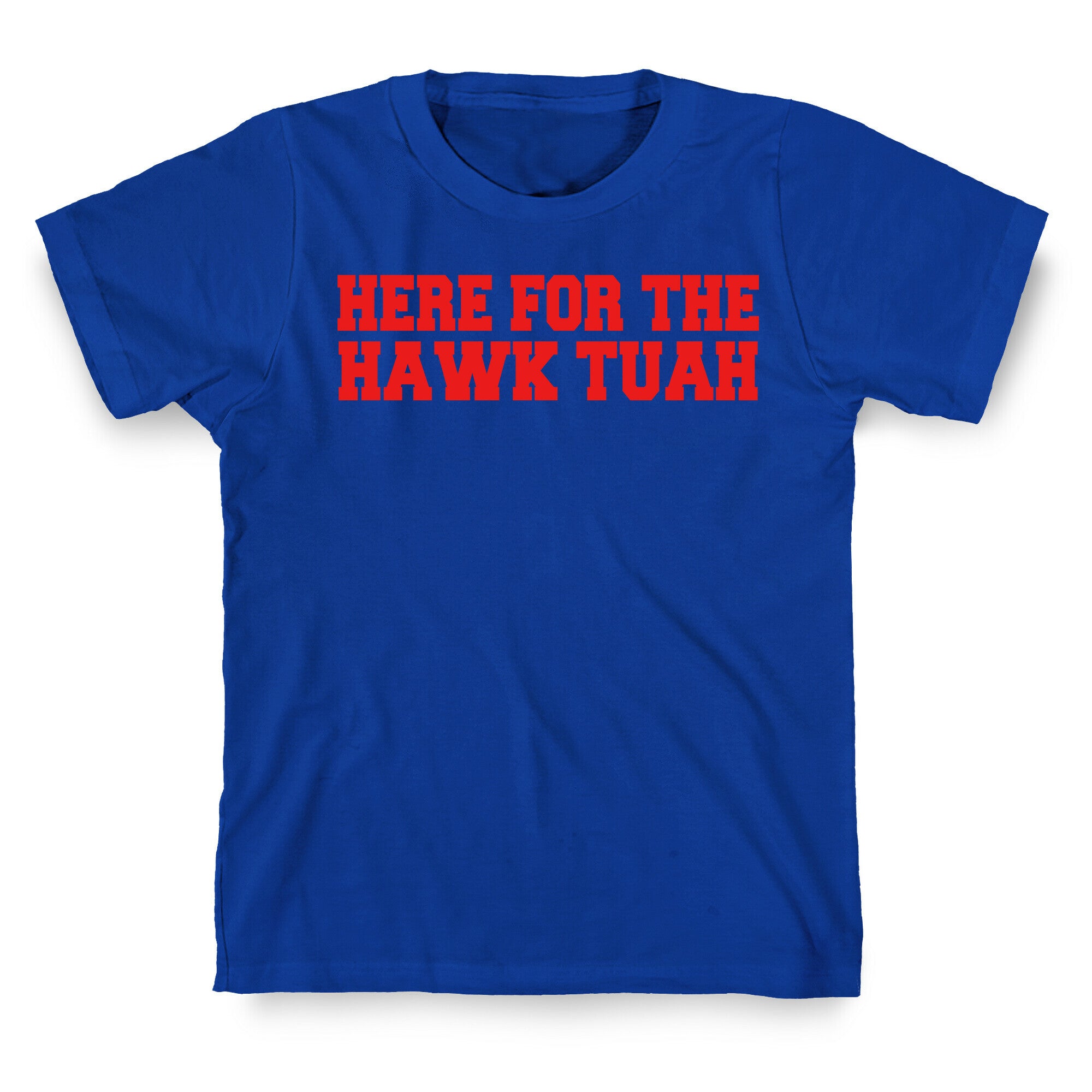 Here for The Hawk Tuah T-Shirt